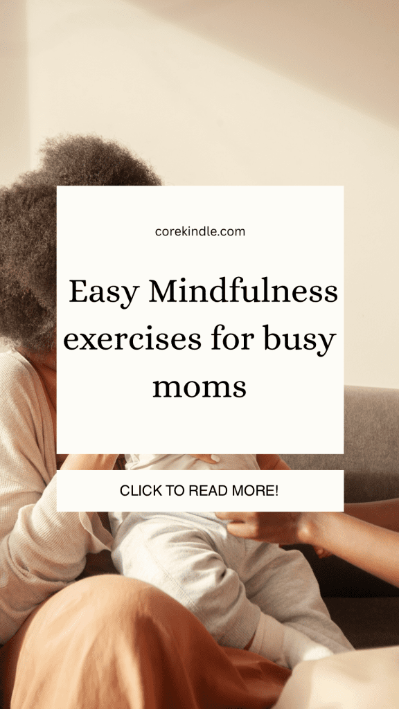 Quick Mindfulness Exercises for Busy Moms click to read more!